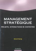 Couverture du livre « Management strategique - 2eme edition - projets, interactions et contextes (2e édition) » de Koenig Gerard aux éditions Dunod