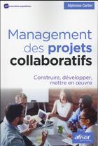 Couverture du livre « Management des projets collaboratifs » de Alphonse Carlier aux éditions Afnor