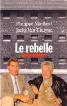 Couverture du livre « Le Rebelle » de Phillipe Maillard aux éditions Cerf