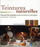 Couverture du livre « Teintures naturelles ; plus de 130 recettes expérimentées et partagées ; grand et petit teint » de Karine Delaunay-Delfs aux éditions Eyrolles