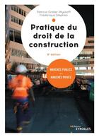 Couverture du livre « Pratique du droit de la construction ; marchés publics, marchés privés (9e édition) » de Patricia Grelier Wyckoff aux éditions Eyrolles