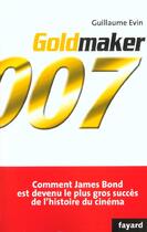 Couverture du livre « Goldmaker 007 » de Guillaume Evin aux éditions Fayard