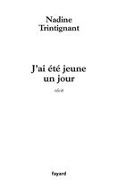 Couverture du livre « J'ai ete jeune un jour » de Nadine Trintignant aux éditions Fayard