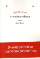 Couverture du livre « Je nous trouve beaux » de Cyril Montana aux éditions Albin Michel