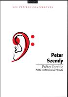 Couverture du livre « Prêter l'oreille ; petite conférence sur l'écoute » de Peter Szendy aux éditions Bayard