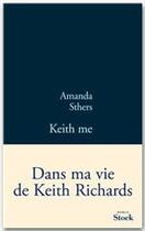 Couverture du livre « Keith me ; dans ma vie de Keith Richards » de Amanda Sthers aux éditions Stock