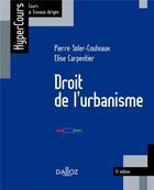 Couverture du livre « Droit de l'urbanisme (5e édition) » de Pierre Soler-Couteaux et Elise Carpentier aux éditions Dalloz