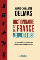 Couverture du livre « Dictionnaire de la France merveilleuse » de Marie-Charlotte Delmas aux éditions Omnibus