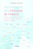 Couverture du livre « Dictionnaire des prénoms de France » de Nadine Cretin aux éditions Perrin