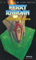 Couverture du livre « Perry Rhodan - cycle 6 ; les constructeurs du Centre Tome 4 : cristal-catastrophe » de Clark Darlton et Karl-Herbert Scheer aux éditions Fleuve Editions