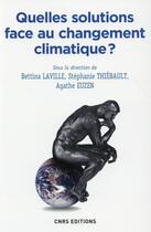 Couverture du livre « Quelles solutions face au changement climatique ? » de Stephanie Thiebault et Bettina Laville et Agathe Euzen aux éditions Cnrs