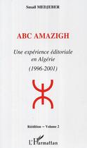 Couverture du livre « Abc amazigh - une experience editoriale en algerie (1996-2001) - volume 2 » de Madjeber Smail aux éditions Editions L'harmattan