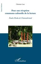 Couverture du livre « Pour une réception communo-culturelle de la lecture ; étude d'Atala de Chateaubriand » de Christine Lara aux éditions Editions L'harmattan