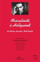 Couverture du livre « Masculinité à Hollywood, de Marlon Brando à Will Smith » de Noelle De Chambrun aux éditions Editions L'harmattan