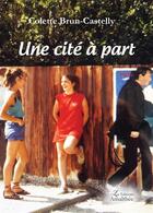 Couverture du livre « Une cité à part » de Colette Brun-Castelly aux éditions Amalthee