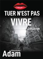 Couverture du livre « Tuer n'est pas vivre t.1 ; le prix du crime » de Charlotte Adam aux éditions Books On Demand