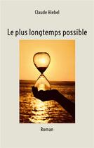 Couverture du livre « Le plus longtemps possible » de Claude Hiebel aux éditions Books On Demand