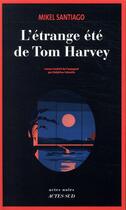 Couverture du livre « L'étrange été de Tom Harvey » de Mikel Santiago aux éditions Actes Sud