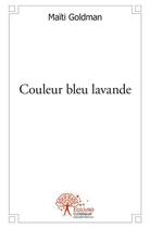 Couverture du livre « Couleur bleu lavande » de Maiti Goldman aux éditions Edilivre
