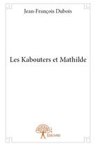 Couverture du livre « Les kabouters et Mathilde » de Jean-Francois Dubois aux éditions Edilivre