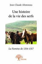 Couverture du livre « Une histoire de la vie des serfs » de Jean-Claude Abonneau aux éditions Edilivre