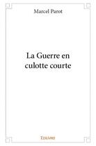 Couverture du livre « La guerre en culotte courte » de Marcel Parot aux éditions Edilivre