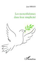 Couverture du livre « Les monothéismes dans leur simplicité » de Jean Hirsch aux éditions Editions L'harmattan