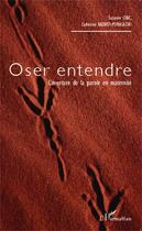 Couverture du livre « Oser entendre ; l'aventure de la parole en maternité » de Suzanne Ciric et Catherine Razavet-Pomagalski aux éditions Editions L'harmattan