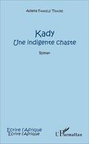 Couverture du livre « Kady : Une indigente chaste » de Adama Fankele Traore aux éditions L'harmattan