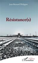 Couverture du livre « Resistance(s) » de Jean-Bernard Philippot aux éditions L'harmattan