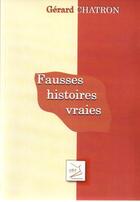 Couverture du livre « Fausses histoires vraies » de Gerard Chatron aux éditions Abm Courtomer