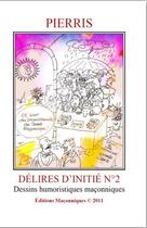 Couverture du livre « Délires d'initiés t.2 : dessins humoristiques maçonniques » de Pierris aux éditions Castelli