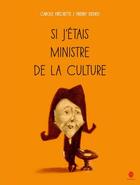 Couverture du livre « Si j'étais ministre de la culture » de Thierry Dedieu et Carole Frechette aux éditions Hongfei