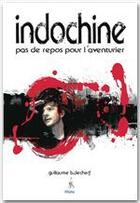 Couverture du livre « Indochine ; pas de repos pour l'aventurier » de Guillaume Decherf aux éditions Premium 95