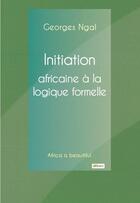 Couverture du livre « Initiation africaine a la logique formelle » de Georges Ngal aux éditions Alfabarre