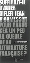 Couverture du livre « Suffirait-il d'aller gifler Jean d'Ormesson pour arranger un peu la gueule de la littérature française? » de Romaric Sangars aux éditions Pierre-guillaume De Roux