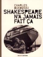 Couverture du livre « Shakespeare n'a jamais fait ca » de Charles Bukowski aux éditions 13e Note