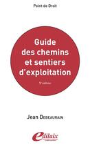 Couverture du livre « Le guide des chemins et sentiers d'exploitation (5e édition) » de Jean Debeaurain aux éditions Edilaix