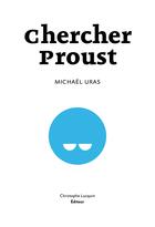 Couverture du livre « Chercher Proust » de Michael Uras aux éditions Lc Christophe Lucquin Editeur