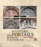 Couverture du livre « Sculptures des portails romans d'Auvergne » de Agnes Guillaumont aux éditions Monts D'auvergne