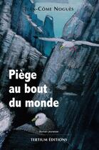 Couverture du livre « Piège au bout du monde » de Jean-Come Nogues aux éditions Tertium