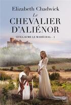 Couverture du livre « Guillaume le maréchal Tome 1 : le chevalier d'Aliénor » de Elizabeth Chadwick aux éditions Hauteville