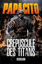 Couverture du livre « Crépuscule des Titans » de Papacito aux éditions Magnus