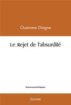 Couverture du livre « Le rejet de l'absurdite » de Ousmane Diagne aux éditions Edilivre