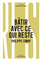 Couverture du livre « Bâtir avec ce qui reste » de Philippe Simay aux éditions Terre Urbaine