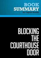 Couverture du livre « Summary: Blocking the Courthouse Door : Review and Analysis of Stephanie Mencimer's Book » de Businessnews Publish aux éditions Political Book Summaries