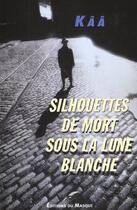 Couverture du livre « Silhouettes de mort sous la lune blanche » de Kaa aux éditions Editions Du Masque