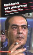 Couverture du livre « Une si douce dictature ; chroniques tunisiennes, 1991-2000 » de Taoufik Ben-Brik aux éditions La Decouverte
