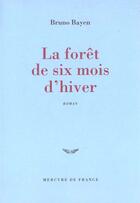 Couverture du livre « La foret de six mois d'hiver » de Bruno Bayen aux éditions Mercure De France