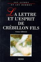 Couverture du livre « La lettre et esprit de Crébillon fils » de Violaine Geraud aux éditions Cdu Sedes